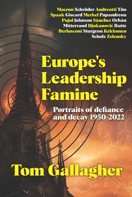 La famine des dirigeants européens : Portraits du défi et de la décadence 1950-2022 - Europe's Leadership Famine: Portraits of defiance and decay 1950-2022