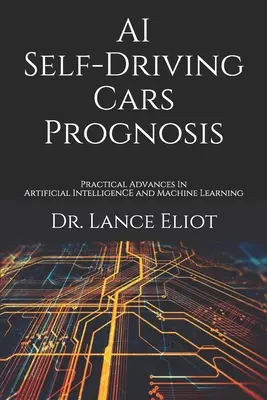 Pronostic de l'IA pour les voitures à conduite autonome : Avancées pratiques en matière d'intelligence artificielle et d'apprentissage automatique - AI Self-Driving Cars Prognosis: Practical Advances In Artificial Intelligence and Machine Learning