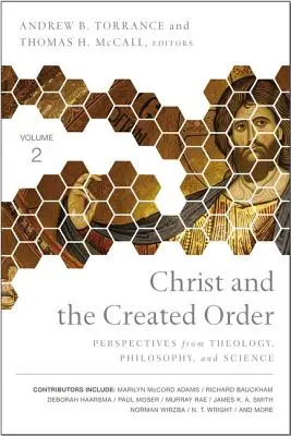 Le Christ et l'ordre créé : Perspectives de la théologie, de la philosophie et de la science - Christ and the Created Order: Perspectives from Theology, Philosophy, and Science