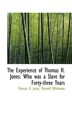 L'expérience de Thomas H. Jones : qui a été esclave pendant quarante-trois ans - The Experience of Thomas H. Jones: Who Was a Slave for Forty-Three Years