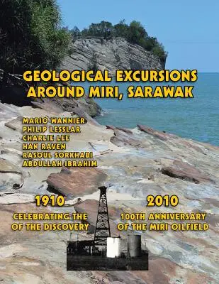 Excursions géologiques autour de Miri, Sarawak : 1910-2010 : Célébration du 100e anniversaire de la découverte du champ pétrolifère de Miri - Geological Excursions Around Miri, Sarawak: 1910-2010: Celebrating the 100th Anniversary of the Discovery of the Miri Oilfield