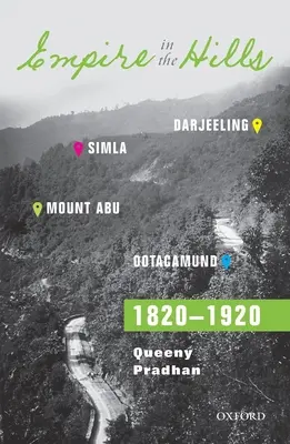 L'empire des collines : Simla, Darjeeling, Ootacamund et Mount Abu, 1820-1920 - Empire in the Hills: Simla, Darjeeling, Ootacamund, and Mount Abu, 1820-1920