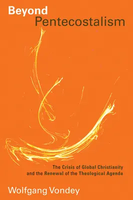 Au-delà du pentecôtisme : La crise du christianisme mondial et le renouvellement de l'agenda théologique - Beyond Pentecostalism: The Crisis of Global Christianity and the Renewal of the Theological Agenda