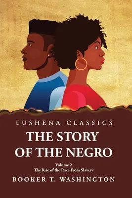 The Story of the Negro the Rising of the Race from Slavery, Vol. 2 Paperback (L'histoire du nègre, l'ascension de la race depuis l'esclavage) - The Story of the Negro the Rise of the Race from Slavery, Vol. 2 Paperback
