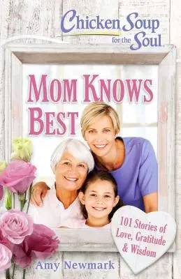 Soupe de poulet pour l'âme : Maman sait mieux que quiconque : 101 histoires d'amour, de gratitude et de sagesse - Chicken Soup for the Soul: Mom Knows Best: 101 Stories of Love, Gratitude & Wisdom