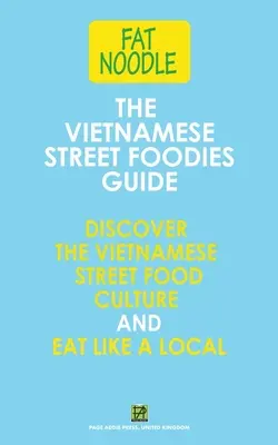 Le guide de la cuisine de rue vietnamienne - The Vietnamese Street Foodies Guide