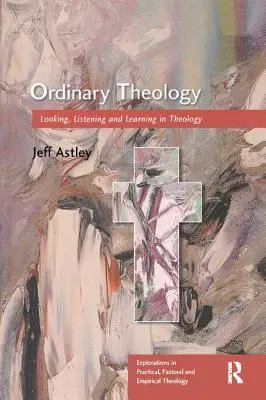 Théologie ordinaire : Regarder, écouter et apprendre en théologie - Ordinary Theology: Looking, Listening and Learning in Theology