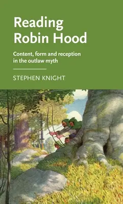 Reading Robin Hood : Content, Form and Reception in the Outlaw Myth (Lire Robin des Bois : contenu, forme et réception dans le mythe du hors-la-loi) - Reading Robin Hood: Content, Form and Reception in the Outlaw Myth