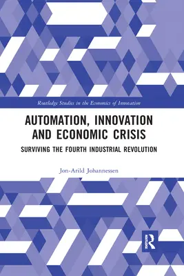 Automatisation, innovation et crise économique : Survivre à la quatrième révolution industrielle - Automation, Innovation and Economic Crisis: Surviving the Fourth Industrial Revolution