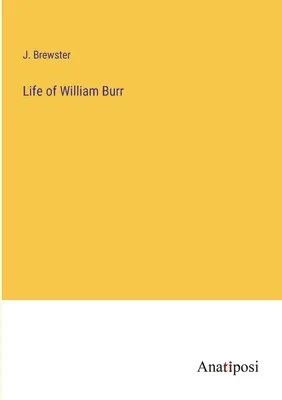 Vie de William Burr - Life of William Burr