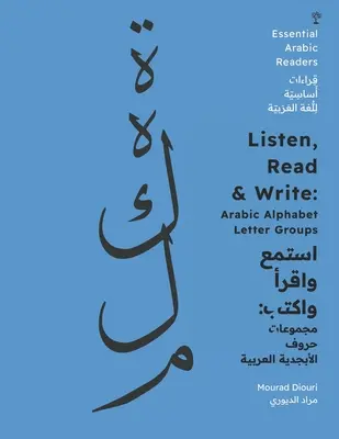 Écouter, lire et écrire : Les groupes de lettres de l'alphabet arabe [Lecteurs arabes essentiels]. - Listen, Read & Write: Arabic Alphabet Letter Groups [Essential Arabic Readers]