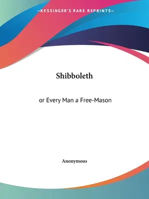 Shibboleth : ou Chaque homme est un franc-maçon - Shibboleth: or Every Man a Free-Mason