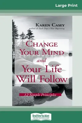 Changez votre esprit et votre vie suivra : 12 principes simples (16pt Large Print Edition) - Change Your Mind and Your Life Will Follow: 12 Simple Principles (16pt Large Print Edition)