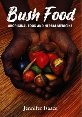 Bush Food : L'alimentation aborigène et les plantes médicinales - Bush Food: Aboriginal Food and Herbal Midicine