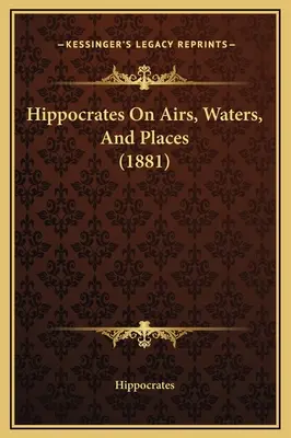 Hippocrate sur les airs, les eaux et les lieux (1881) - Hippocrates On Airs, Waters, And Places (1881)