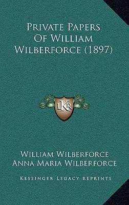 Papiers privés de William Wilberforce (1897) - Private Papers Of William Wilberforce (1897)