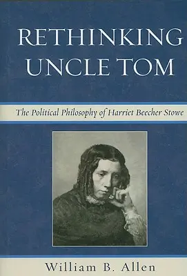 Repenser l'oncle Tom : La pensée politique de Harriet Beecher Stowe - Rethinking Uncle Tom: The Political Thought of Harriet Beecher Stowe