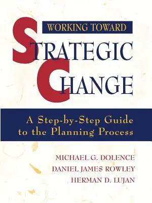 Travailler pour un changement stratégique : Un guide pas à pas du processus de planification - Working Toward Strategic Change: A Step-By-Step Guide to the Planning Process