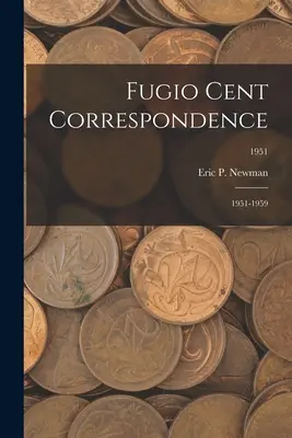 Correspondance de Fugio Cent : 1951-1959 ; 1951 - Fugio Cent Correspondence: 1951-1959; 1951