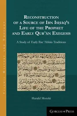 Reconstruction d'une source de la vie du prophète d'Ibn Isḥāq et de l'exégèse du Qurʾān primitif : Une étude du premier Ibn ʿAbbās Tr - Reconstruction of a Source of Ibn Isḥāq's Life of the Prophet and Early Qurʾān Exegesis: A Study of Early Ibn ʿAbbās Tr