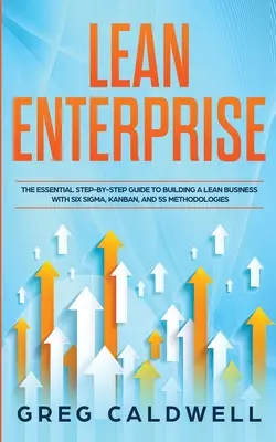 L'entreprise allégée : L'essentiel, étape par étape, pour construire une entreprise Lean avec les méthodologies Six Sigma, Kanban et 5S (Lean Guides) - Lean Enterprise: The Essential Step-by-Step Guide to Building a Lean Business with Six Sigma, Kanban, and 5S Methodologies (Lean Guides