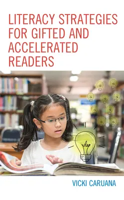 Stratégies d'alphabétisation pour les lecteurs doués et accélérés : Un guide pour les éducateurs des écoles primaires et secondaires - Literacy Strategies for Gifted and Accelerated Readers: A Guide for Elementary and Secondary School Educators