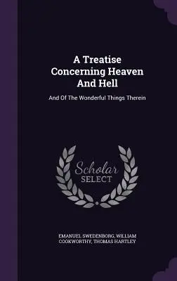 Traité du ciel et de l'enfer : Et des choses merveilleuses qui s'y trouvent - A Treatise Concerning Heaven And Hell: And Of The Wonderful Things Therein