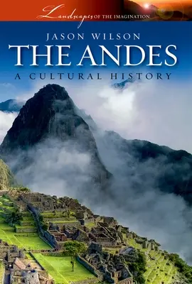 Les Andes : une histoire culturelle - The Andes: A Cultural History