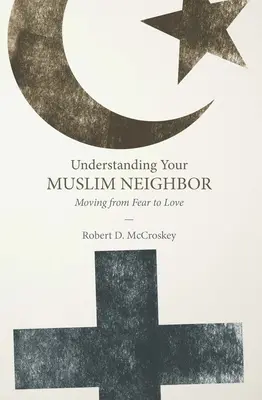 Comprendre son voisin musulman : Passer de la peur à l'amour - Understanding Your Muslim Neighbor: Moving from Fear to Love