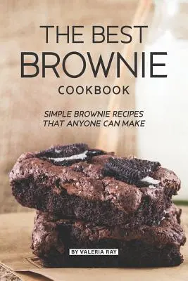 Le meilleur livre de recettes de brownies : Des recettes simples de brownies que tout le monde peut faire - The Best Brownie Cookbook: Simple Brownie Recipes That Anyone Can Make