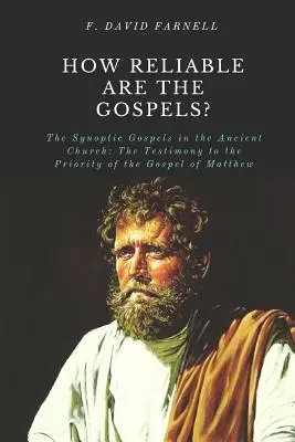 Les Évangiles synoptiques dans l'Église ancienne : Le témoignage de la priorité de l'Évangile de Matthieu - How Reliable Are the Gospels?: The Synoptic Gospels in the Ancient Church: The Testimony to the Priority of the Gospel of Matthew