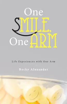 Un sourire, un bras : Expériences de vie avec un seul bras - One Smile, One Arm: Life Experiences with One Arm