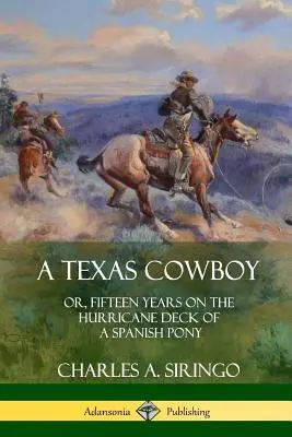 Un Texas Cowboy : ou, Quinze ans sur le pont de l'ouragan d'un poney espagnol - A Texas Cowboy: or, Fifteen Years on the Hurricane Deck of a Spanish Pony