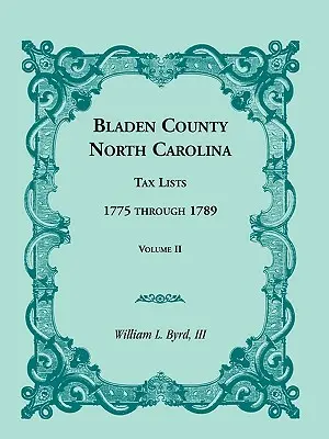 Comté de Bladen, Caroline du Nord, Listes d'impôts : 1775 à 1789, Volume II - Bladen County, North Carolina, Tax Lists: 1775 Through 1789, Volume II