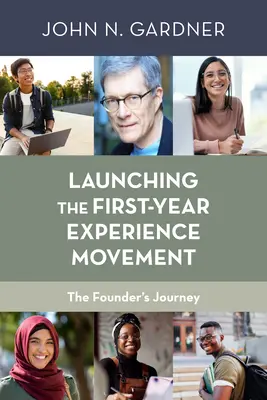 Lancer le mouvement de l'expérience de la première année : Le parcours du fondateur - Launching the First-Year Experience Movement: The Founder's Journey