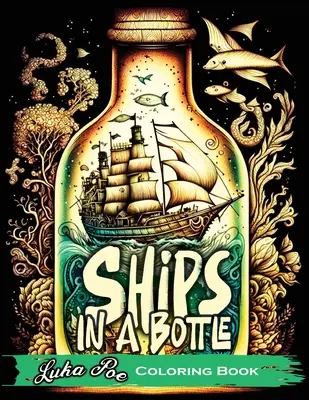 Ships in a Bottle : Partez pour une aventure colorée avec le livre de coloriage « Ships in a Bottle ». - Ships in a Bottle: Set Sail on a Colorful Adventure with Ships in a Bottle Coloring Book