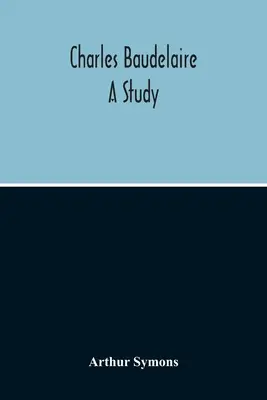 Charles Baudelaire : Une étude - Charles Baudelaire: A Study