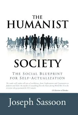 La société humaniste : Le plan social pour l'accomplissement de soi - The Humanist Society: The Social Blueprint for Self-Actualization