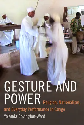 Geste et pouvoir : Religion, nationalisme et spectacle quotidien au Congo - Gesture and Power: Religion, Nationalism, and Everyday Performance in Congo