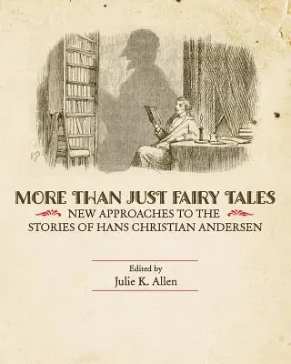 Plus que des contes de fées : De nouvelles approches des histoires de Hans Christian Andersen - More Than Just Fairy Tales: New Approaches to the Stories of Hans Christian Andersen