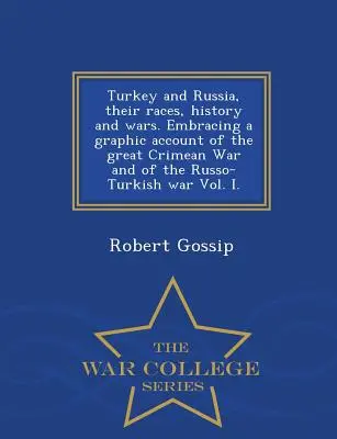 La Turquie et la Russie, leurs races, leur histoire et leurs guerres. Comprenant un récit graphique de la grande guerre de Crimée et de la guerre russo-turque Vol. I. - Coll. de guerre - Turkey and Russia, Their Races, History and Wars. Embracing a Graphic Account of the Great Crimean War and of the Russo-Turkish War Vol. I. - War Coll