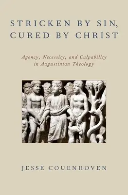 Frappé par le péché, guéri par le Christ : Agence, nécessité et culpabilité dans la théologie augustinienne - Stricken by Sin, Cured by Christ: Agency, Necessity, and Culpability in Augustinian Theology