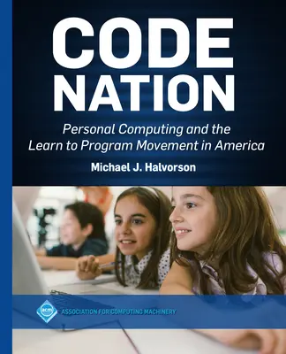 Code Nation : L'informatique personnelle et le mouvement d'apprentissage de la programmation en Amérique - Code Nation: Personal Computing and the Learn to Program Movement in America