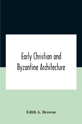 Architecture paléochrétienne et byzantine - Early Christian And Byzantine Architecture