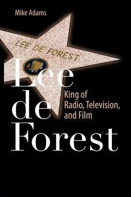 Lee de Forest : Le roi de la radio, de la télévision et du cinéma - Lee de Forest: King of Radio, Television, and Film