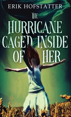 L'ouragan en cage à l'intérieur d'elle - The Hurricane Caged Inside of Her