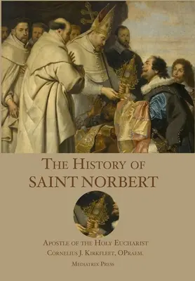 L'histoire de saint Norbert, apôtre de la Sainte Eucharistie - The History of St. Norbert: Apostle of the Holy Eucharist