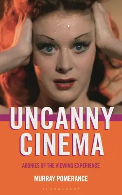 Uncanny Cinema : Agonies de l'expérience visuelle - Uncanny Cinema: Agonies of the Viewing Experience