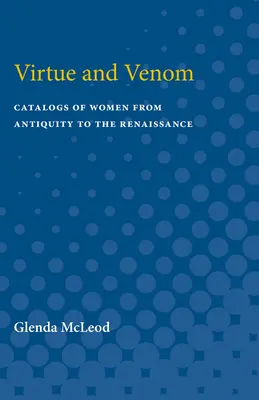 Vertu et venin : Catalogues de femmes de l'Antiquité à la Renaissance - Virtue and Venom: Catalogs of Women from Antiquity to the Renaissance