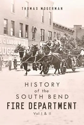 Histoire du service d'incendie de South Bend : Vol I & II - History of the South Bend Fire Department: Vol I & II